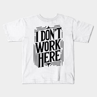 I Don't Work Here v2 Kids T-Shirt